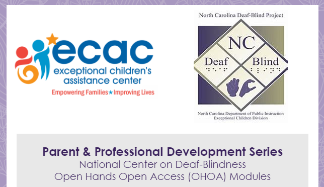 ECAC and Deaf Blind Logo with Text that reads Parent and Professional Development Series - National Center on Deaf-Blindness - Open Hands Open Access Modules