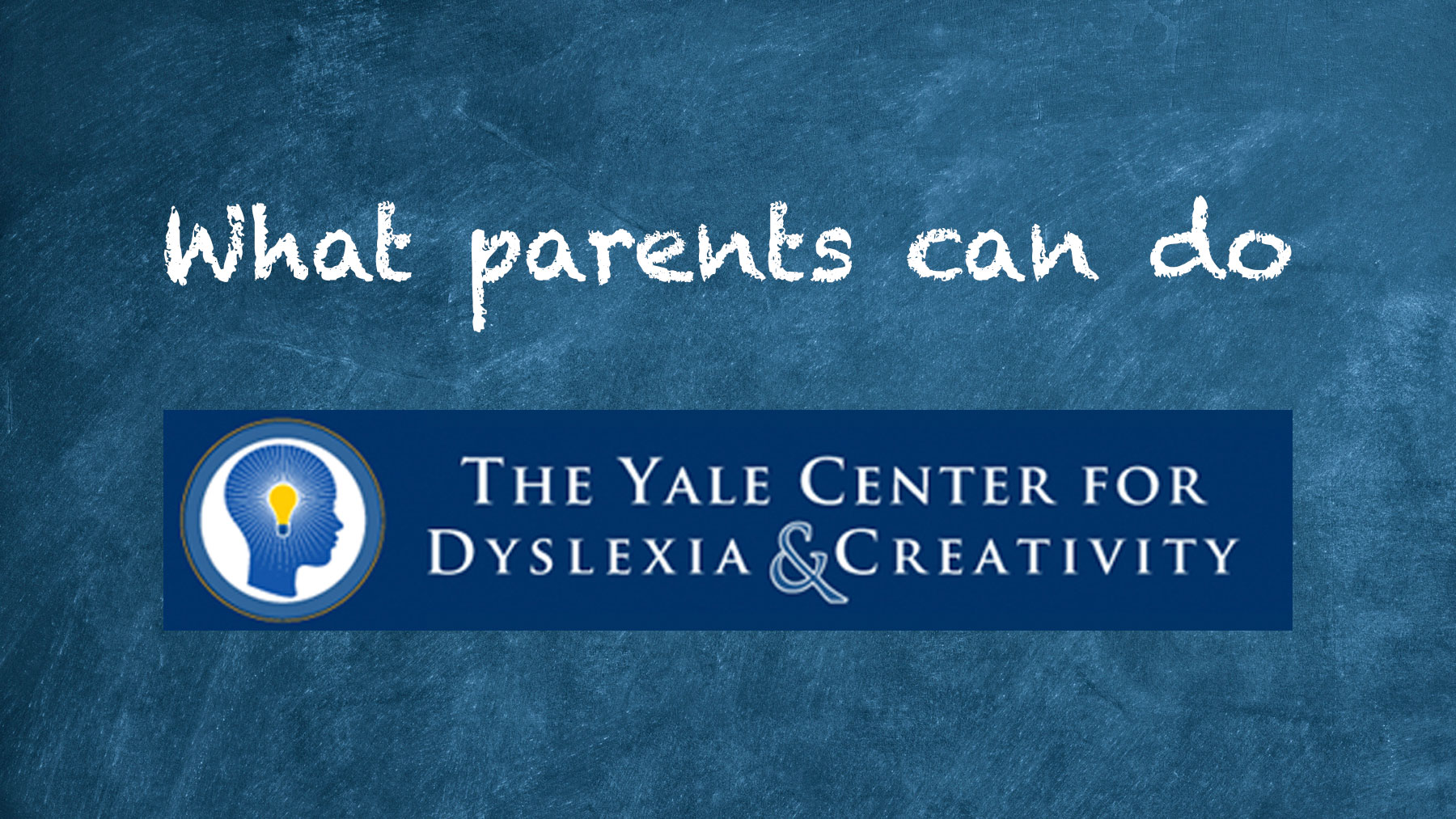 Chalkboard, What parents can do, The Yale Center for Dyslexia and Creativity