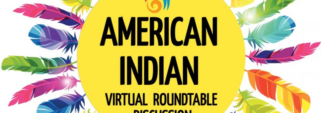 yellow circle with colorful feathers surrounding it. Text in the circle reads "American Indian Virtual Roundtable Discussion"