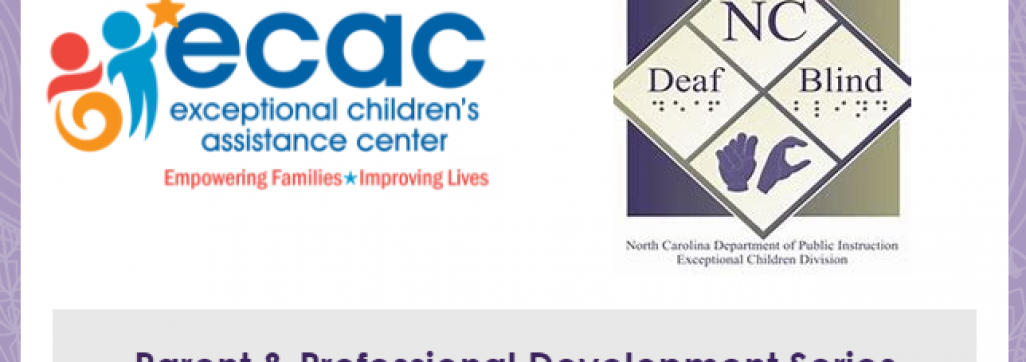 ECAC and Deaf Blind Logo with Text that reads Parent and Professional Development Series - National Center on Deaf-Blindness - Open Hands Open Access Modules