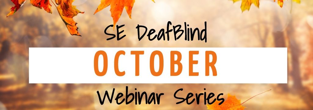 Image of fall leaves with text that reads October SE DeafBlind webinar series