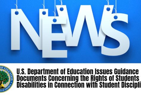 U.S. Department of Education Issues Guidance Documents Concerning the Rights of Students with Disabilities in Connection with Student Discipline